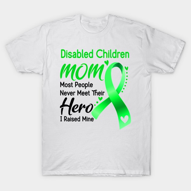 Disabled Children MOM Most People Never Meet Their Hero I Raised Mine T-Shirt by ThePassion99